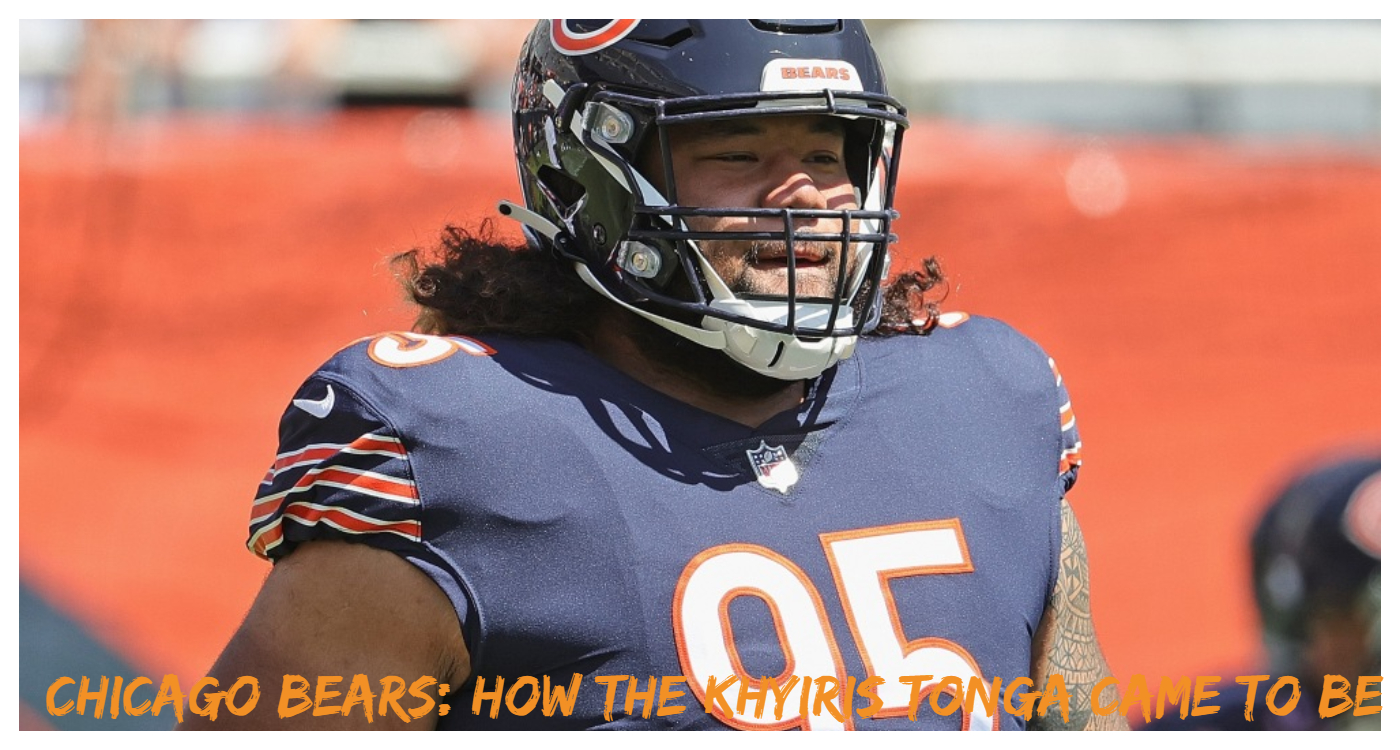 Chicago Bears: How the Khyiris Tonga Came To Be - bearsfanhome.com